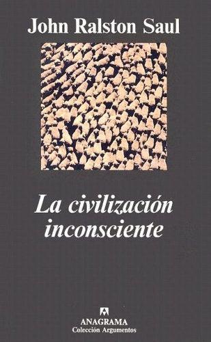 LA CIVILIZACIÒN INCONCIENTE.. | John  Ralston Saul