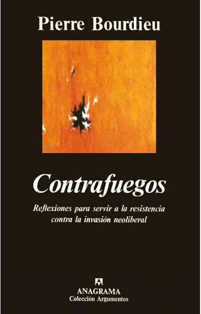 CONTRAFUEGOS reflexiones para servir a la resistencia contra la invasion neoliberal  | Pierre Bourdieu