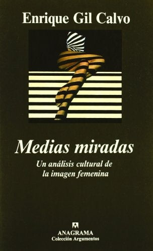 MEDIAS MIRADAS. UN ANALISIS CULTURAL DE LA IMAGEN FEMENINA | Enrique Gil Calvo