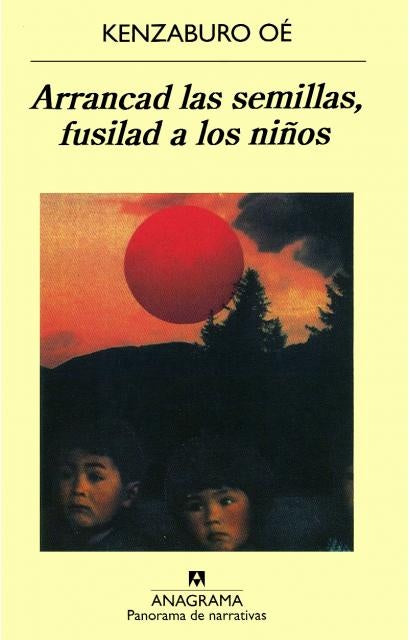 Arrancad las semillas, fusilad a los niños | Kenzaburo Oe