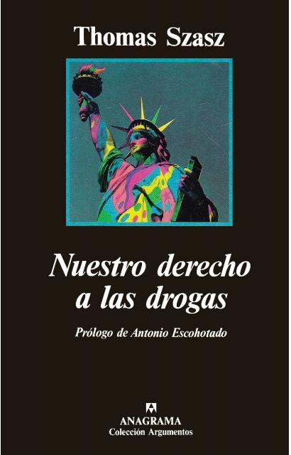 Nuestro derecho a las drogas: en defensa de un mercado libre | Szasz-Escohotado