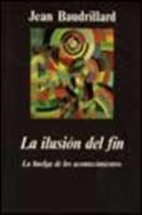 LA ILUSION DEL FIN  | Jean Baudrillard