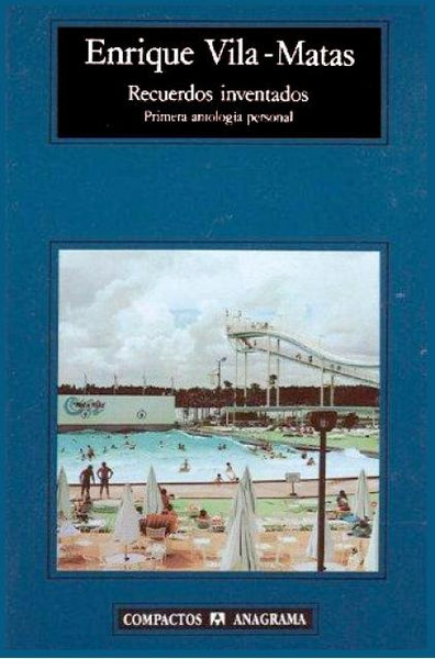 Recuerdos inventados: primera antología personal | Enrique Vila-Matas