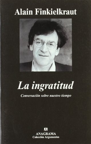 LA INGRATITUD.. | Alain Finkielkraut