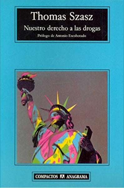 Nuestro derecho a las droggas: en defensa de un mercado libre | Szasz-Escohotado
