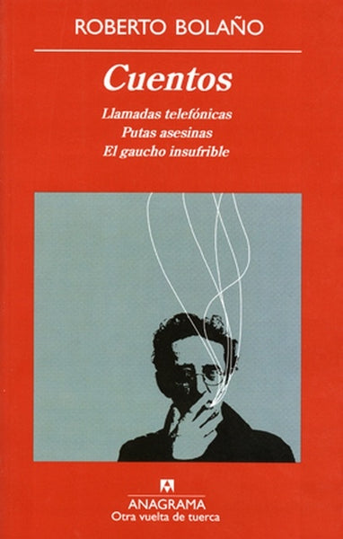 CUENTOS. LLAMADAS TELEFONICAS - PUTAS ASESINAS - EL GAUCHO INSUFRIBLE. BOLAÑO