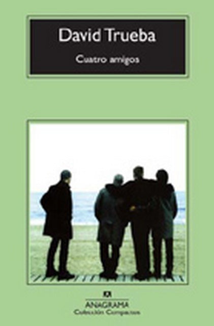 CUATRO AMIGOS | David Trueba