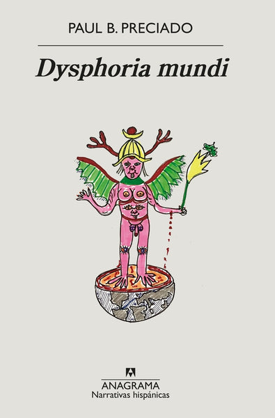 DYSPHORIA MUNDI.. | PAUL PRECIADO