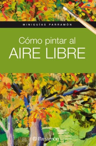 Cómo pintar al aire libre - miniguías parramon