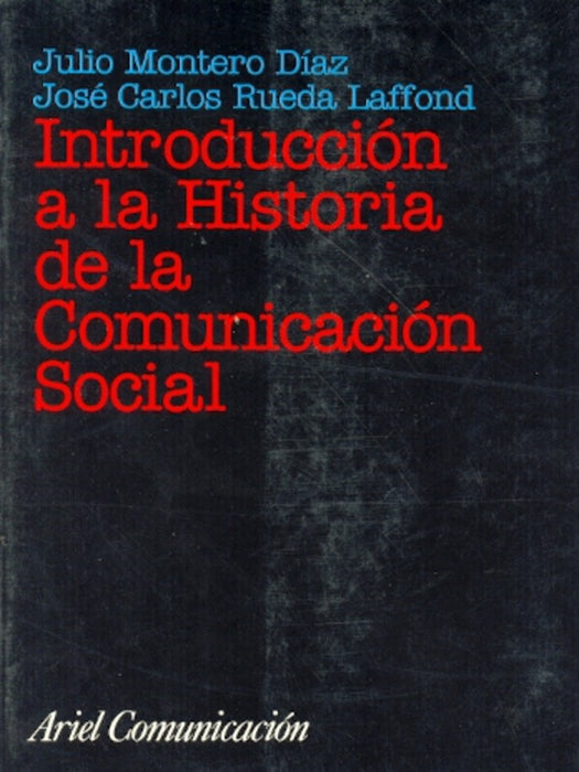 INTRODUCCIÓN A LA HISTORIA DE LA COMUNICACIÓN SOCIAL | Julio Montero Díaz