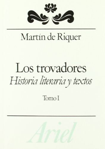 LOS TROVADORES. HISTORIA LITERARIA Y TEXTOS. TOMO I.. | Martín de Riquer