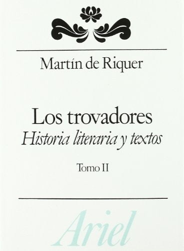 LOS TROVADORES. HISTORIA LITERARIA Y TEXTOS. TOMO II.. | Martín de Riquer