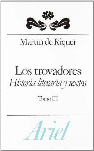 LOS TROVADORES. HISTORIA LITERARIA Y TEXTOS TOMO III.. | Martín de Riquer