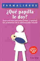 ¿Qué papilla le doy?, guía práctica para interpretar y resolver los problemas de la alimentación inf | Bello Mayoraz-Bello Mayoraz