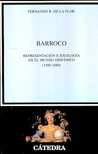 Barroco: representacion e ideologia en el mundo Hispanico 1580-1680 (Critica Y Estudios Literarios)  | FernandoR.dela Flor