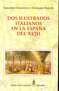 Dos Ilustrados Italianos En La Espana Del XVIII (Como Nos Vieron) (Spanish Edition) | Casanova, Baretti