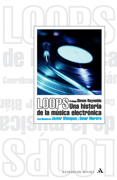 Loops. Una historia de la música electrónica | BLANQUEZ,JAVIER/MORERA,OMAR, FREIRE MUÑOZ