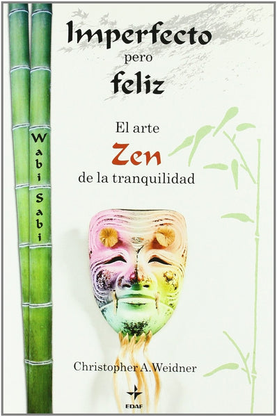 IMPERFECTO, PERO FELIZ. EL ARTE ZEN DE LA TRANQUILIDAD. | Christopher A. Weidner