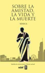 SOBRE LA AMISTAD LA VIDA Y LA MUERTE ..* | Séneca