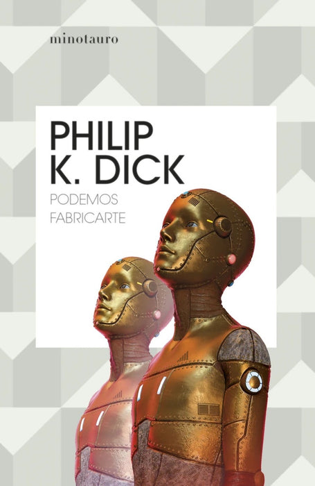 PODEMOS FABRICARTE.. | Philip K. Dick