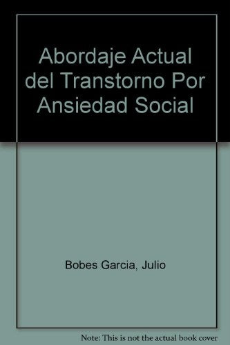 ABORDAJE ACTUAL DEL TRASTORNO POR ANSIEDAD SOCIAL.. | JULIO BOBES GARCIA, MARIA GONZALES, PILAR SAIZ