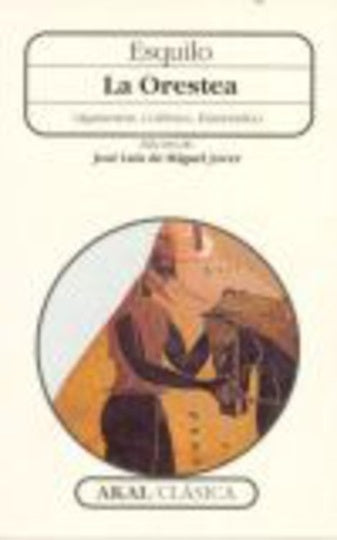 LA ORESTEADA: AGAMENÓN, COÉFOROS, EUMÉNIDES.. | Miguel, ESQUILO