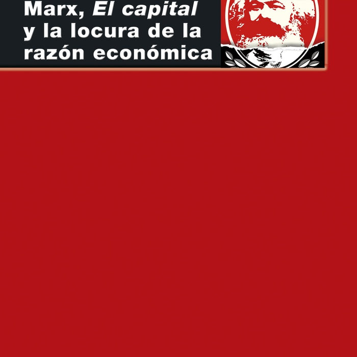 MARX EL CAPITAL Y LA LOCURA DE LA RAZON ECONOMICA .. | David Harvey