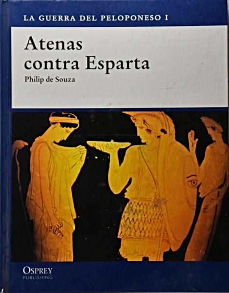 ATENAS CONTRA ESPARTA. LA GUERRA DEL PELOPONESO I.. | PHILIP  DE SOUZA