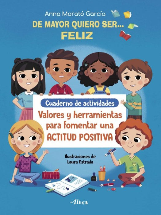 DE MAYOR QUIERO SER FELIZ: CUADERNO DE ACTIVIDADES:*.. | Anna Morató García