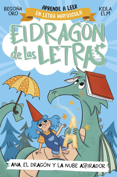 EL DRAGON DE LAS LETRAS 1: ANA, EL DRAGÓN Y LA NUBE ASPIRADOR.. | Begoña Oro