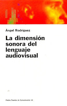 LA DIMENSIÓN SONORA DEL LENGUAJE AUDIOVISUAL.. | Ángel Bravo Rodríguez