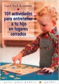 101 ACTIVIDADES PARA ENTRETENER A TU HIJO EN LUGARES CERRADOS.. | Carol Stock Kranowitz