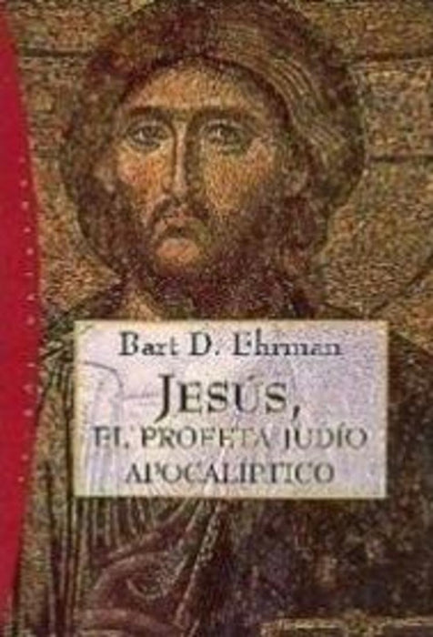 JESÚS, EL PROFETA JUDÍO APOCALÍPTICO.. | BART D. EHRMAN