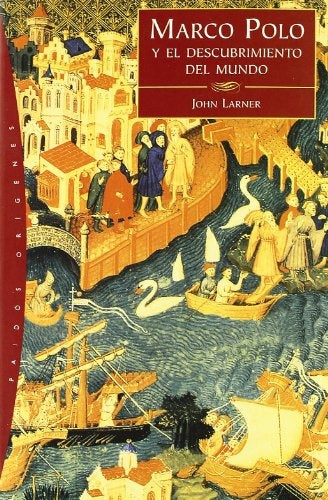 MARCO POLO Y EL DESCUBRIMIENTO DEL MUNDO.. | John Larner