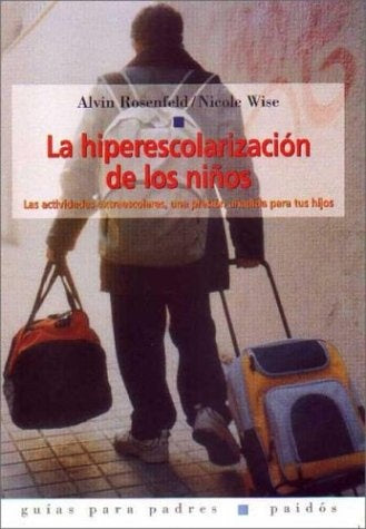 LA HIPERESCOLARIZACION DE LOS NIÑOS.. | Alvin  Rosenfeld