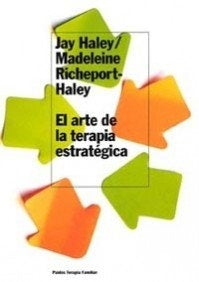 EL ARTE DE LA TERAPIA ESTRATEGICA.. | Haley, Richeport-Haley