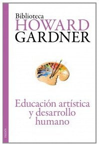 Educacion artistica y desarrollo humano | Howard  Gardner