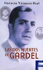 LAS DOS MUERTES DE GARDEL | Horacio Vázquez Rial