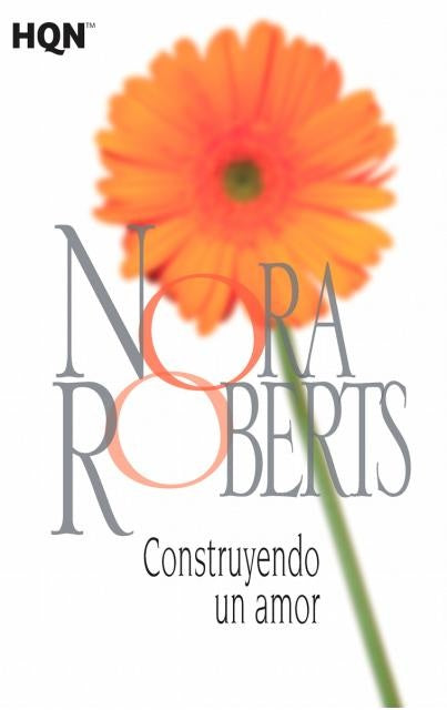 CONSTRUYENDO UN AMOR * | Nora Roberts