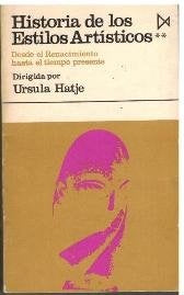 HISTORIA DE LOS ESTILOS ARTISTICOS TOMO. 2 DESDE EL RENACIMIENTO HASTA EL TIEMPO PRESENTE | Ursula Hatje