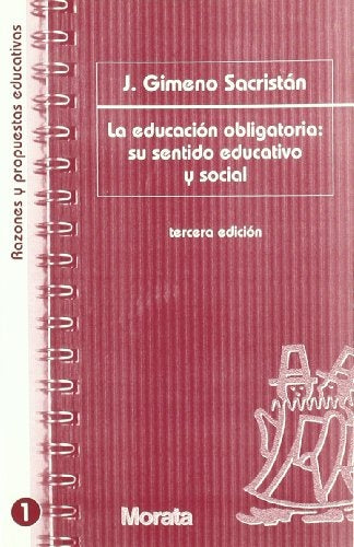 LA EDUCACIÓN OBLIGATORIA: SU SENTIDO EDUCATIVO Y SOCIAL.. | José Gimeno Sacristán