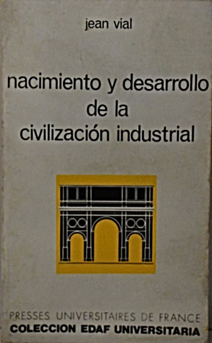 NACIMIENTO Y DESARROLLO DE LA CIVILIZACIÓN INDUSTRIAL.. | Jean Vial