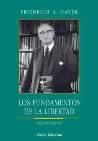 LOS FUNDAMENTOS DE LA LIBERTAD | Hayek Friedrich