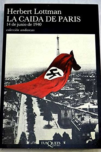 LA CAÍDA DE PARÍS: 14 DE JUNIO DE 1940... | Herbert R. Lottman