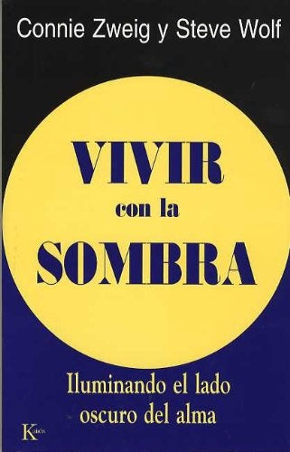 VIVIR CON LA SOMBRA: ILUMINANDO EL LADO OSCURO DEL ALMA | Zweig-Wolf-González Raga