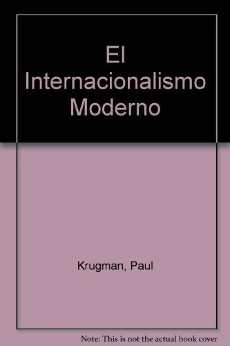 EL INTERNACIONALISMO MODERNO.. | Paul Krugman