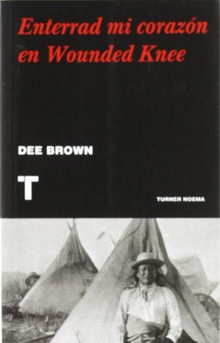 ENTERRAD MI CORAZON EN WOUNDED KNEE | Dee Brown