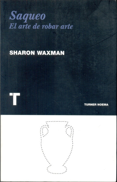 SAQUEO. EL ARTE DE ROBAR ARTE | SHARON WAXMAN