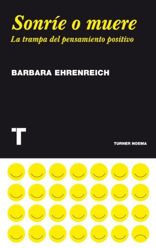 SONRIE O MUERE. LA TRAMPA DEL PENSAMIENTO POSITIVO | BARBARA EHRENREICH