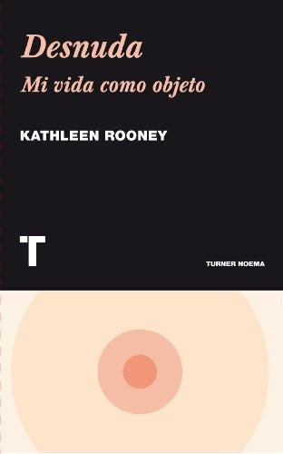 DESNUDA. MI VIDA COMO OBJETO | KATHLEEN ROONEY